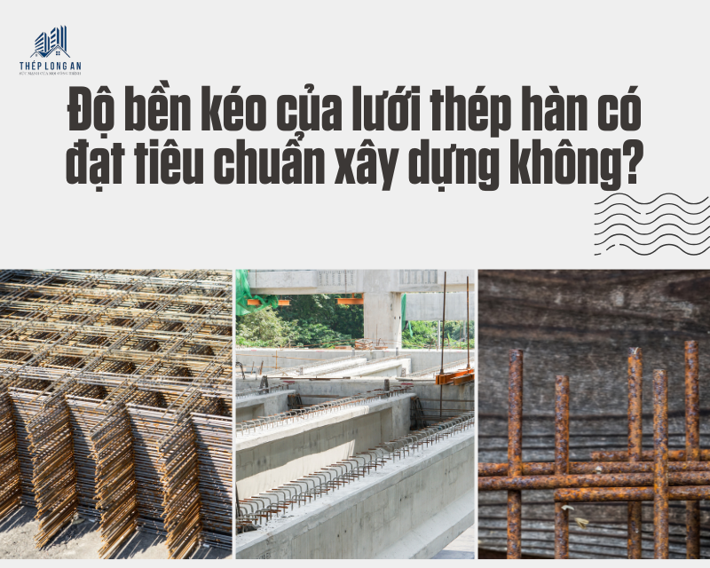 Độ bền kéo của lưới thép hàn có đạt tiêu chuẩn xây dựng không? tại lưới thép hàn long an