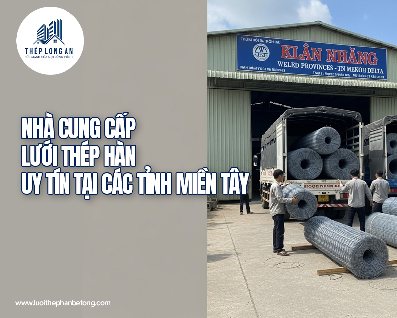 Nhà cung cấp lưới thép hàn uy tín tại các tỉnh miền Tây tại Lưới Thép Hàn Long An