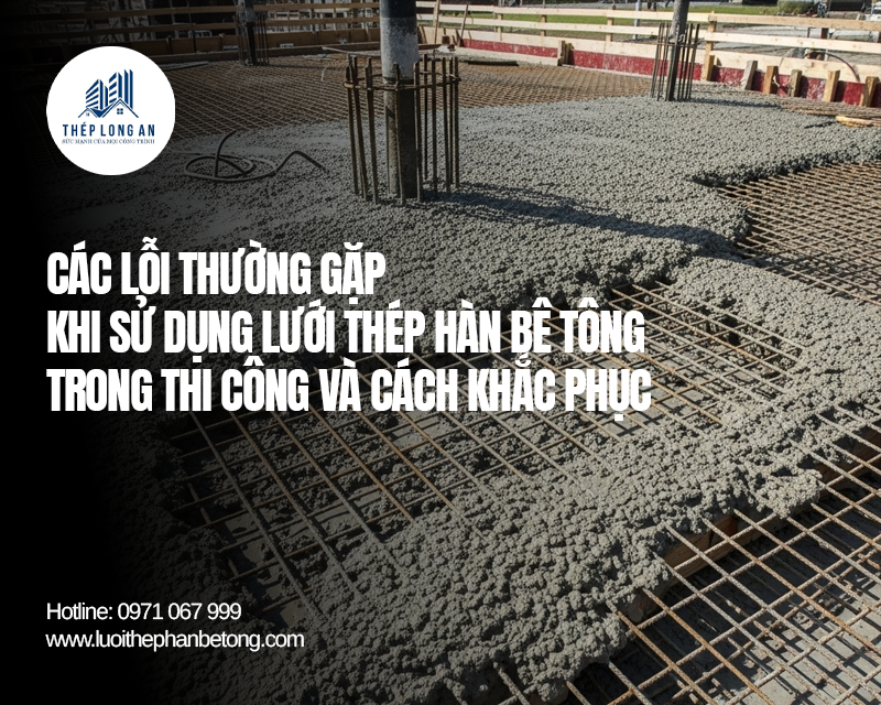 Giải pháp xử lý khi lưới thép hàn bê tông bị cong trong quá trình thi công tại Lưới Thép Hàn Long An