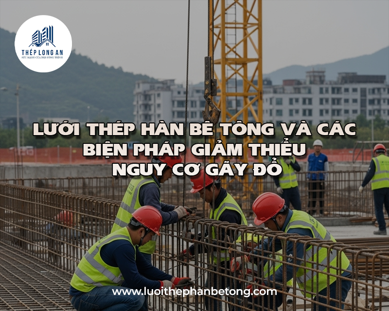Lưới thép hàn bê tông và các biện pháp giảm thiểu nguy cơ gãy đổ. Lưới Thép Hàn Long An