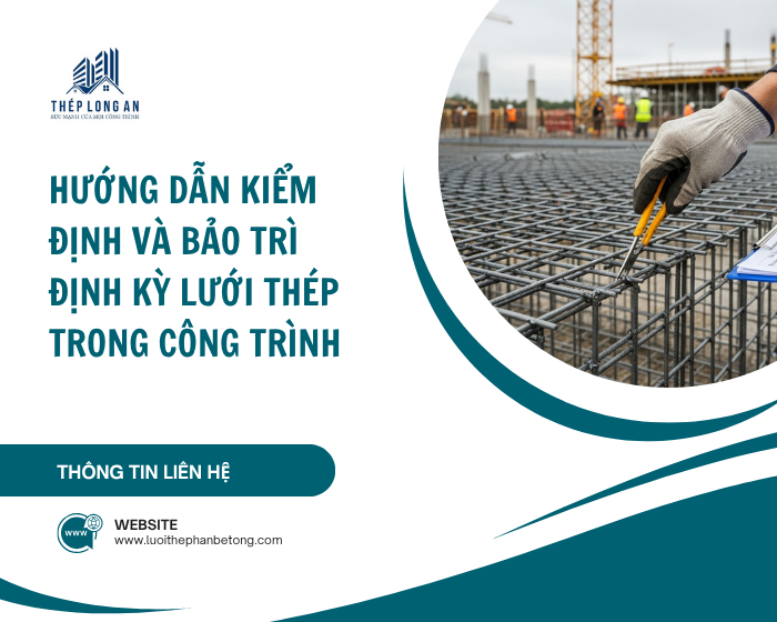 Hướng dẫn kiểm định và bảo trì định kỳ lưới thép trong công trình tại Lưới Thép Hàn Long An