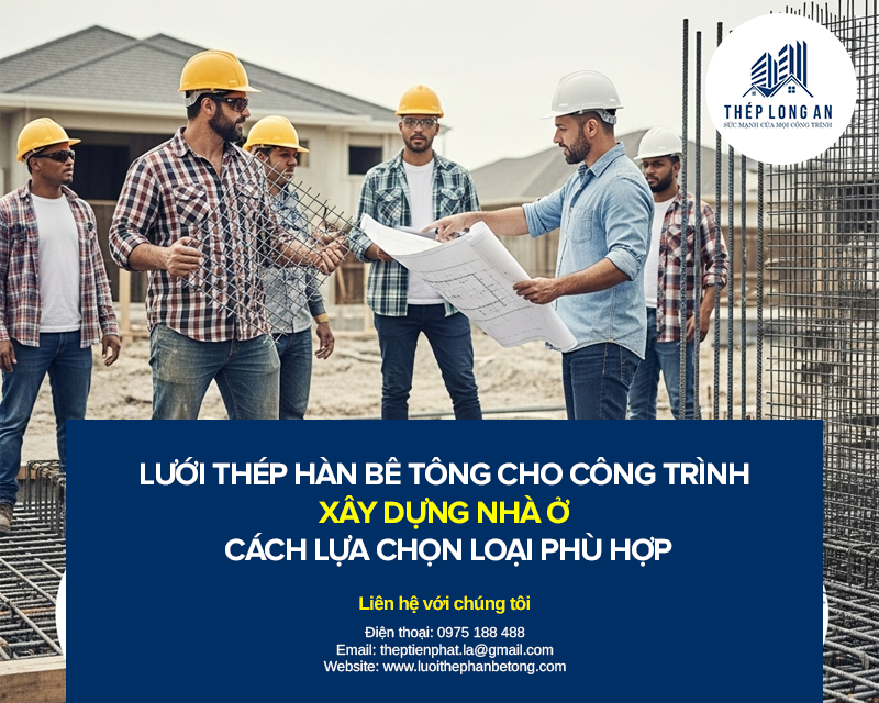 Lưới thép hàn bê tông cho công trình xây dựng nhà ở – Cách lựa chọn loại phù hợp tại Lưới Thép Hàn Long An