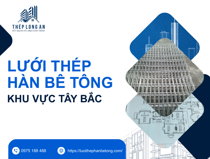Lưới Thép Hàn Bê Tông Khu Vực Tây Bắc