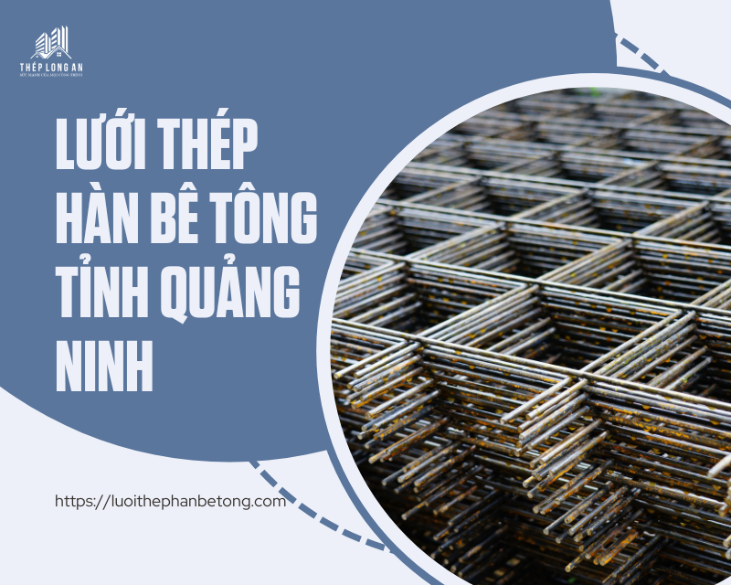 lưới thép hàn bê tông Tỉnh Quảng Ninh tại lưới thép hàn bê tông long an