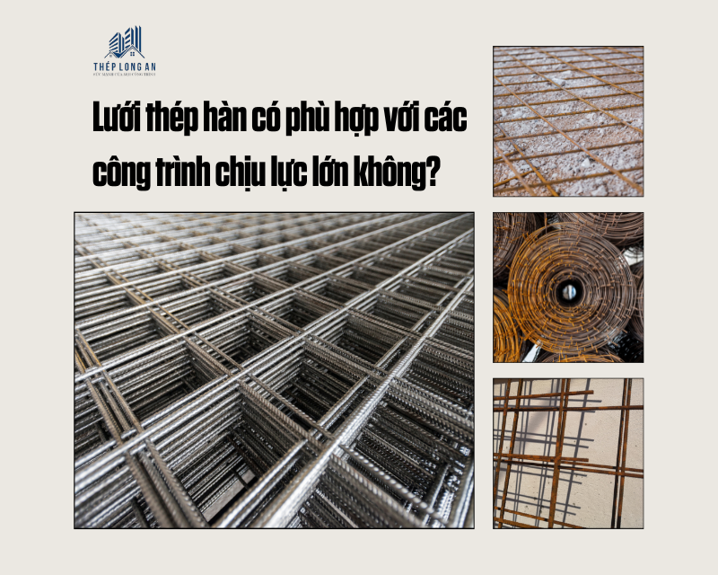 Lưới thép hàn có phù hợp với các công trình chịu lực lớn không? tại lưới thép long an