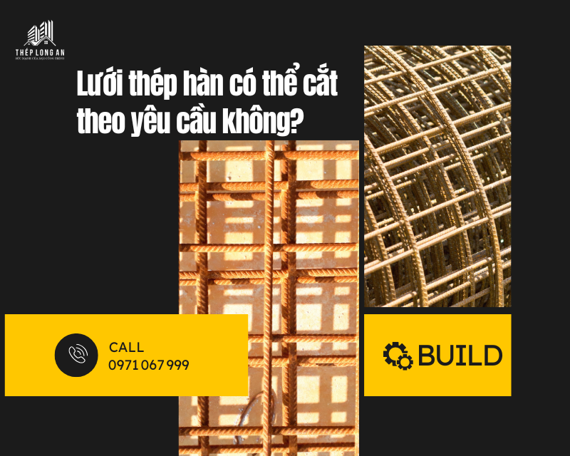 Lưới thép hàn có thể cắt và uốn theo yêu cầu không?