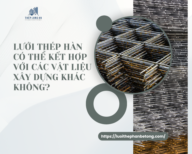 Lưới thép hàn có thể kết hợp với các vật liệu xây dựng khác không? tại lưới thép hàn long an