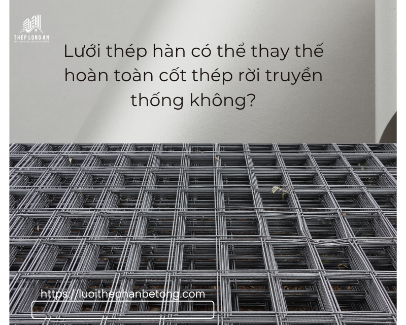 Lưới thép hàn có thể thay thế hoàn toàn cốt thép rời truyền thống tại lưới thép hàn long an