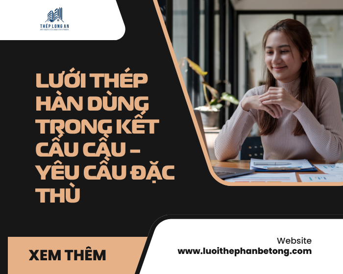 Lưới thép hàn dùng trong kết cấu cầu – yêu cầu đặc thù tại Lưới Thép Hàn Long An