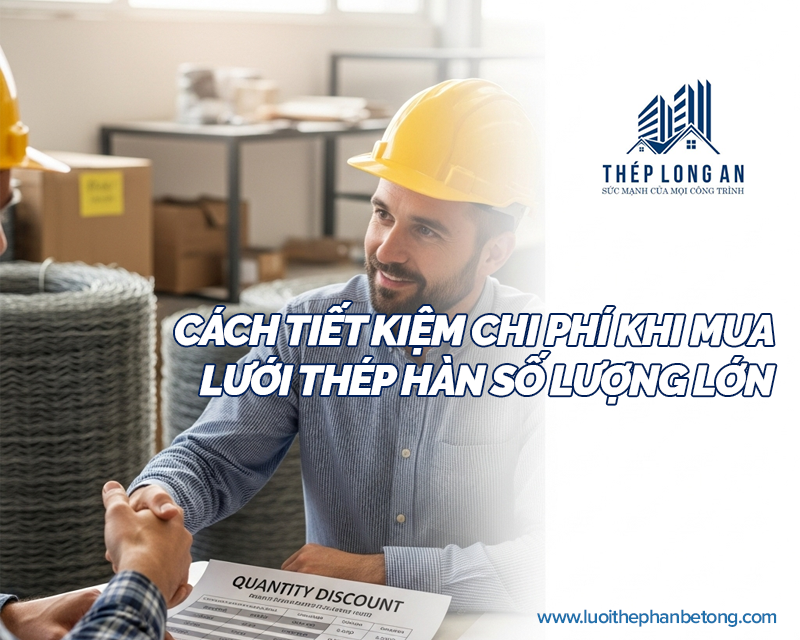 Cách tiết kiệm chi phí khi mua lưới thép hàn số lượng lớn tại Lưới Thép Hàn Long An