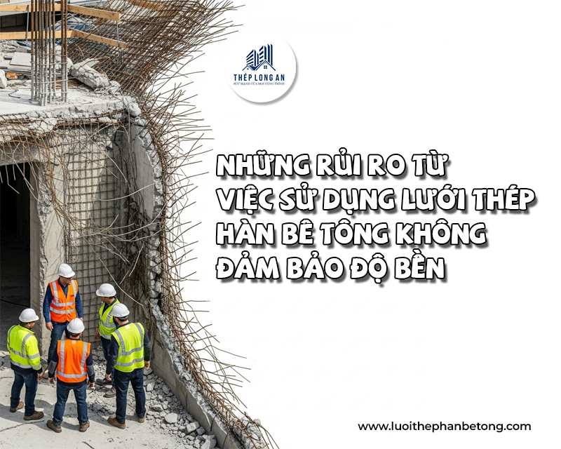 Những rủi ro từ việc sử dụng lưới thép hàn bê tông không đảm bảo độ bền. Lưới Thép Hàn Long An