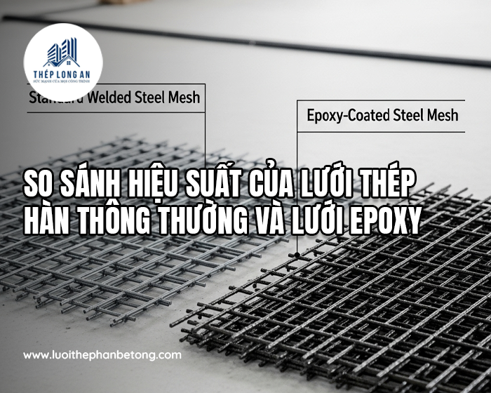 So sánh hiệu suất của lưới thép hàn thông thường và lưới epoxy tại Lưới Thép Hàn Long An