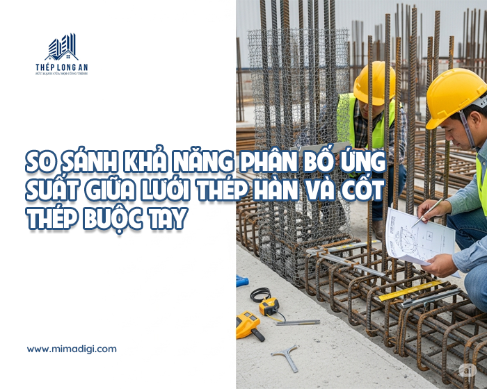 So sánh khả năng phân bố ứng suất giữa lưới thép hàn và cốt thép buộc tay tại Lưới Thép Hàn Long An