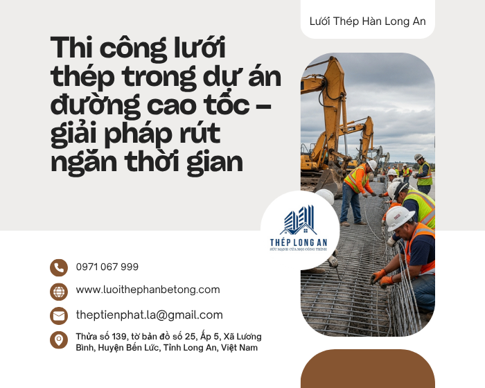 Thi công lưới thép trong dự án đường cao tốc – giải pháp rút ngắn thời gian tại Lưới Thép Hàn Long An