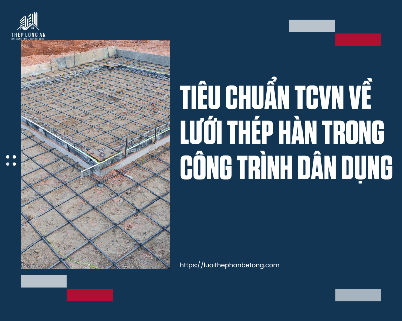 Tiêu chuẩn TCVN về lưới thép hàn trong công trình dân dụng tại lưới thép long an