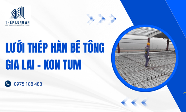 Lưới Thép Hàn Bê Tông Gia Lai – Kon Tum