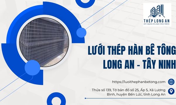Lưới Thép Hàn Bê Tông Long An – Tây Ninh