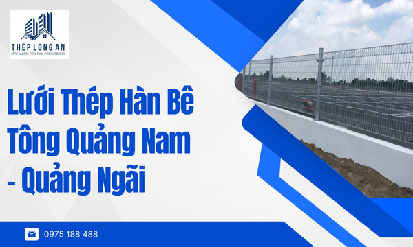 Lưới Thép Hàn Bê Tông Quảng Nam – Quảng Ngãi