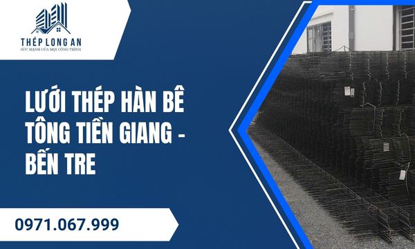 Lưới Thép Hàn Bê Tông Tiền Giang – Bến Tre