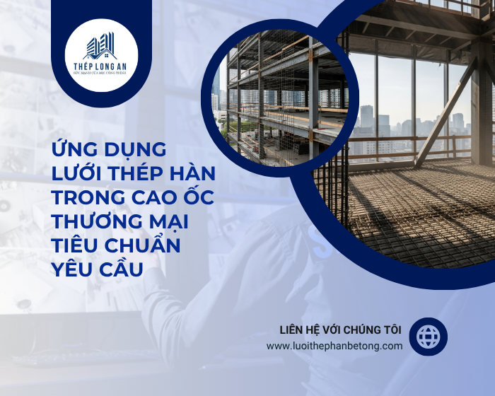 Ứng dụng lưới thép hàn trong cao ốc thương mại – tiêu chuẩn yêu cầu tại Lưới Thép Hàn Long An
