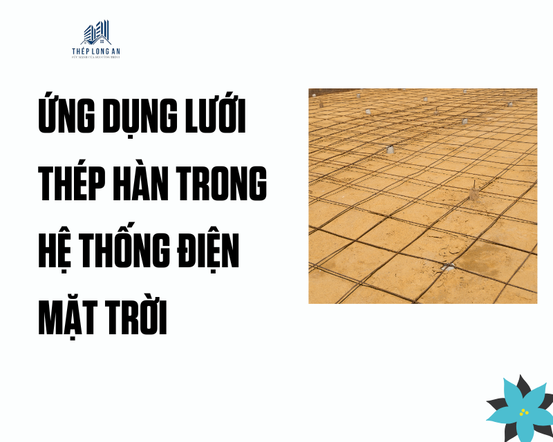 Ứng dụng lưới thép hàn trong hệ thống điện mặt trời tại lưới thép long an